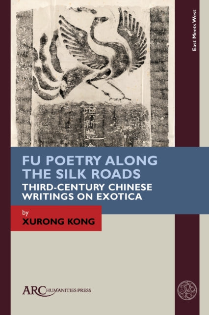 Book cover of: Fu Poetry Along the Silk Roads. By: Xurong Kong