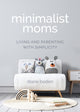 Book cover of: Minimalist Moms. By: Diane Boden