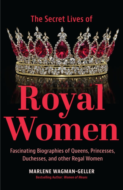 Book cover of: Secret Lives of Royal Women. By: Marlene Wagman-Geller