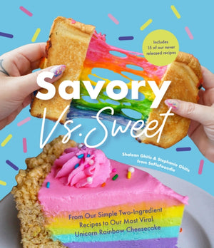 Savory vs. Sweet, From Our Simple Two-Ingredient Recipes to Our Most Viral Rainbow Unicorn Cheesecake (Sweet Sensations, Tasty Snacks, and Pleasing Pastries)
