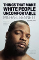 Book cover of: Things That Make White People Uncomfortable. By: Michael Bennett