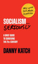 Book cover of: Socialism . . . Seriously. By: Danny Katch