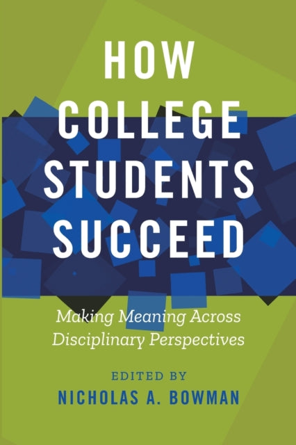 Book cover of: How College Students Succeed. By: Nicholas A. Bowman