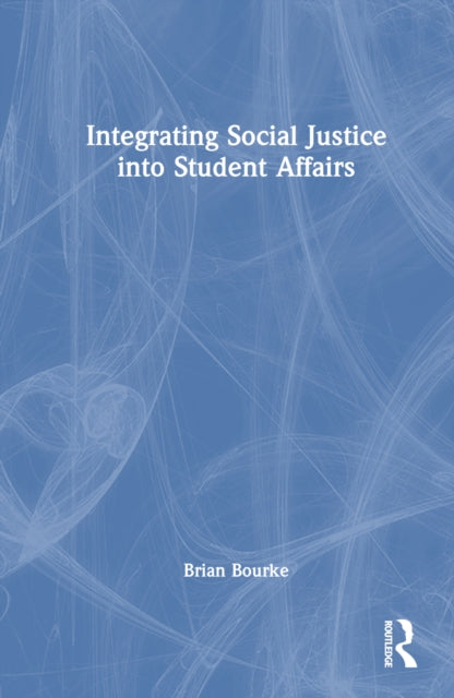 Book cover of: Integrating Social Justice into Student Affairs. By: Brian Bourke