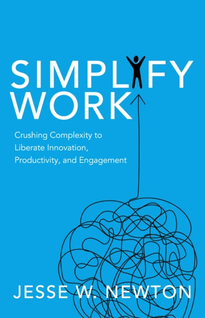 Book cover of: Simplify Work. By: Jesse W. Newton