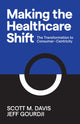Book cover of: Making the Healthcare Shift. By: Scott M. Davis