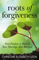 Book cover of: Roots of Forgiveness. By: Christine Elizabeth Leon