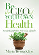 Book cover of: Be the CEO of Your Own Health. By: Maria Teresa Kline