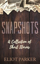 Book cover of: Snapshots. By: Eliot Parker