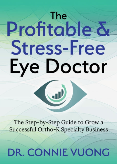 Book cover of: Profitable & Stress-Free Eye Doctor. By: Connie Vuong