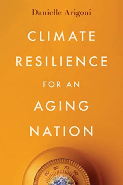 Book cover of: Climate Resilience for an Aging Nation. By: Danielle Arigoni