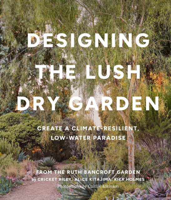 Book cover of: Designing the Lush Dry Garden. By: Alice Kitajima