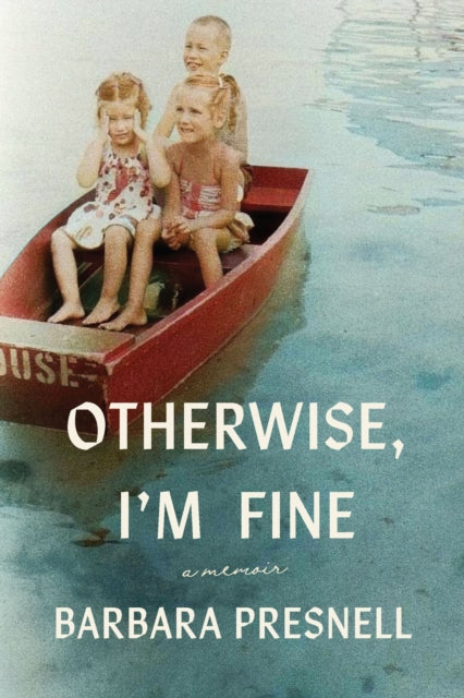 Book cover of: Otherwise, I'm Fine. By: Barbara Presnell