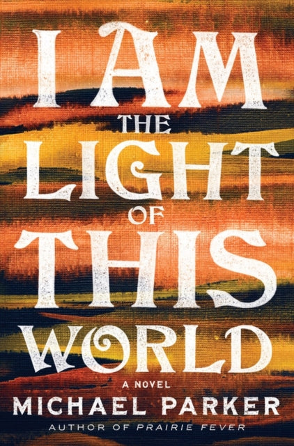 Book cover of: I Am the Light of This World. By: Parker, Michael