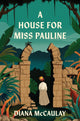 Book cover of: House for Miss Pauline. By: Diana McCaulay