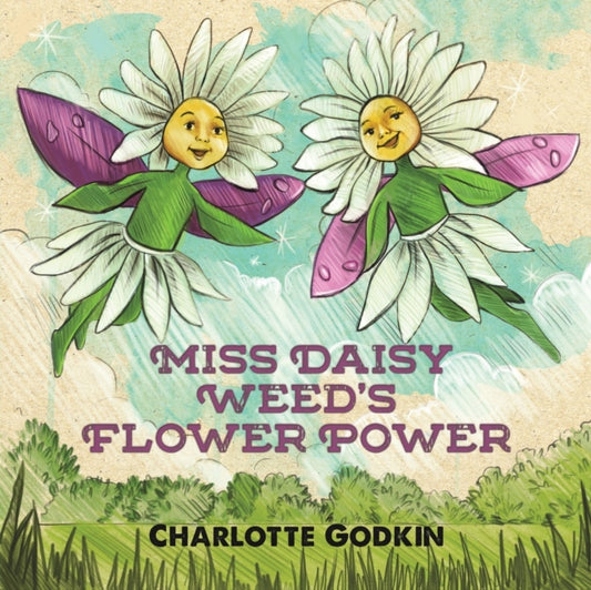 Book cover of: Miss Daisy Weed's Flower Power. By: Charlotte Godkin