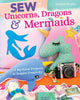 Book cover of: Sew Unicorns, Dragons & Mermaids, What Fun!. By: Annabel Wrigley