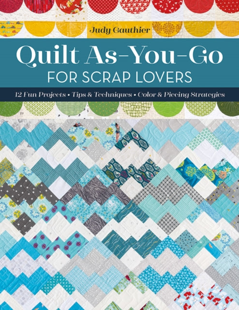 Book cover of: Quilt As-You-Go for Scrap Lovers. By: Judy Gauthier