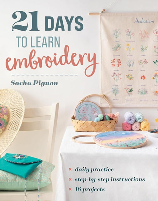21 Days to Learn Embroidery, Daily Practice, Step-by-Step Instructions, 16 Projects 9781644036198 Sacha Pignon