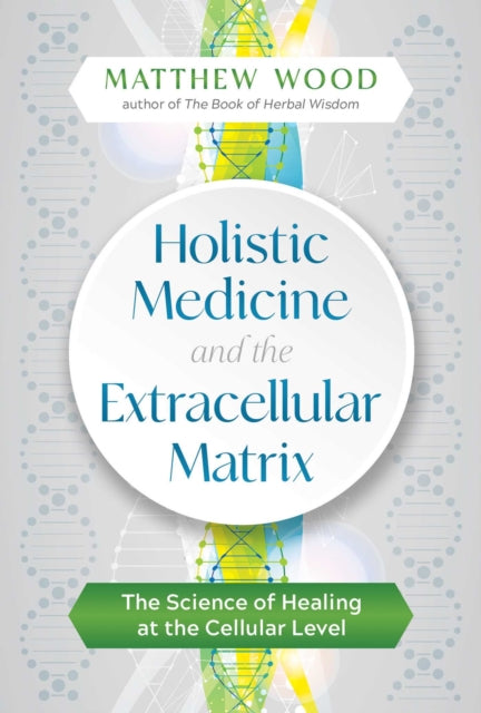 Book cover of: Holistic Medicine and the Extracellular Matrix. By: Matthew Wood