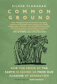 Common Ground, Stories of Resistance and Healing from the Movement to Protect the Earth 9781644214787 Eileen Flanagan