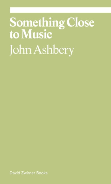 Book cover of: Something Close to Music. By: John Ashbery