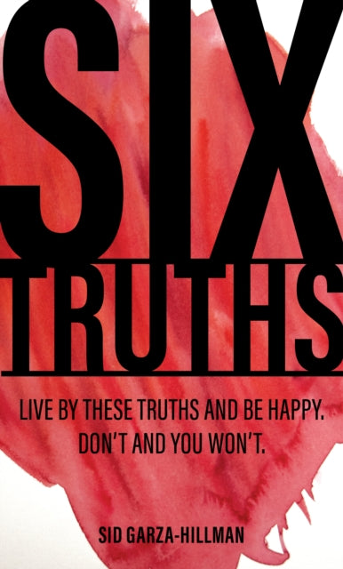 Book cover of: Six Truths. By: Sid Garza-Hillman