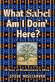 Book cover of: What Sahel Am I Doin' Here?