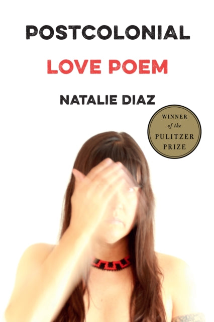Book cover of: Postcolonial Love Poem. By: Natalie Diaz