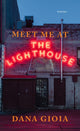 Book cover of: Meet Me at the Lighthouse. By: Dana Gioia