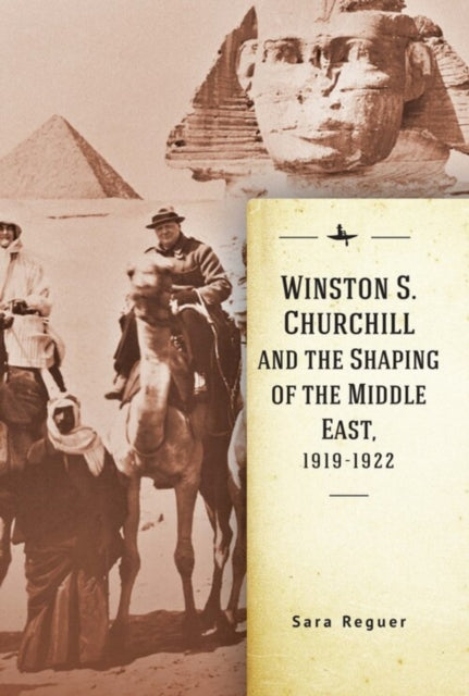 Book cover of: Winston S. Churchill and the Shaping of the Middle East, 1919-1922. By: Sara Reguer
