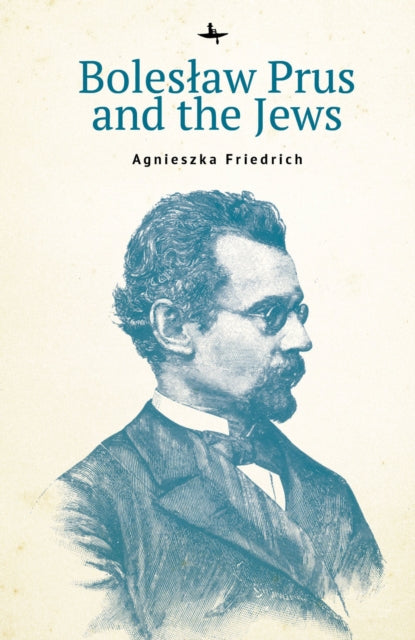 Book cover of: Bolesaw Prus and the Jews. By: Agnieszka Friedrich