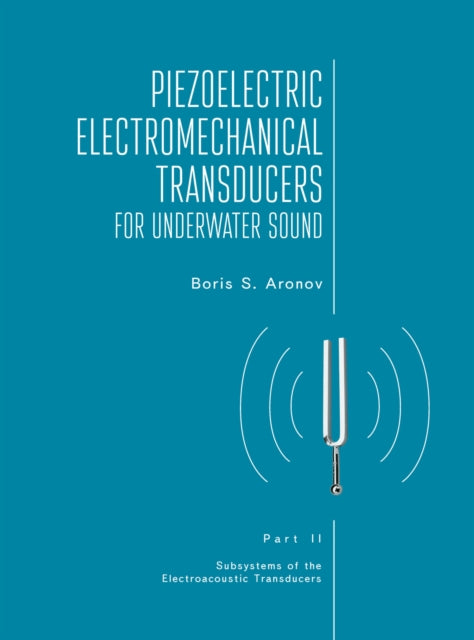 Book cover of: Piezoelectric Electromechanical Transducers for Underwater Sound, Part II. By: Boris S. Aronov