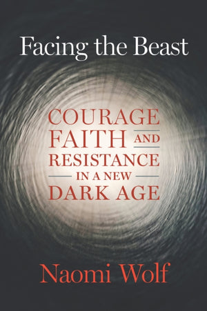 Facing the Beast, Courage, Faith, and Resistance in a New Dark Age