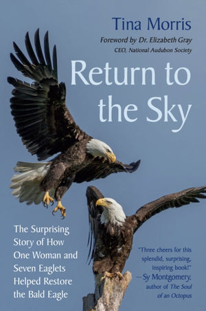 Return to the Sky, The Surprising Story of How One Woman and Seven Eaglets Helped Restore the Bald Eagle