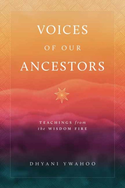 Book cover of: Voices of Our Ancestors. By: Dhyani Ywahoo