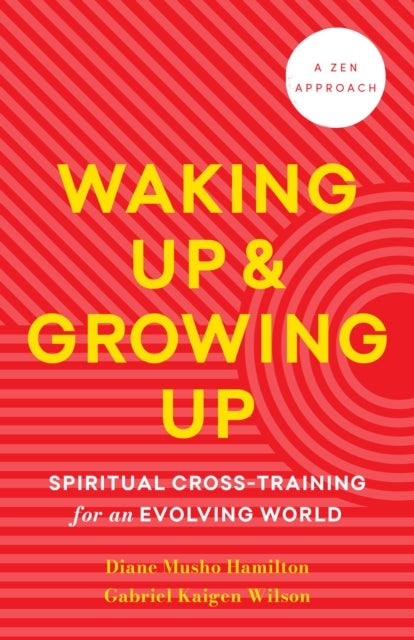 Book cover of: Waking Up and Growing Up. By: Diane Musho Hamilton