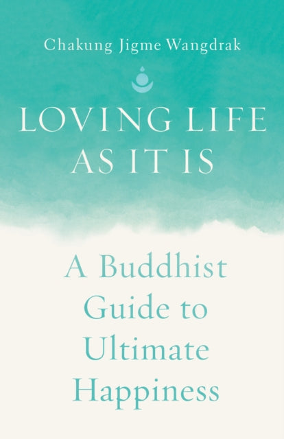 Book cover of: Loving Life as It Is. By: Chakung Jigme Wangdrak