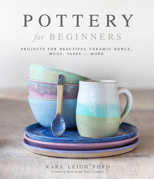 Book cover of: Pottery for Beginners. By: Kara Leigh Ford