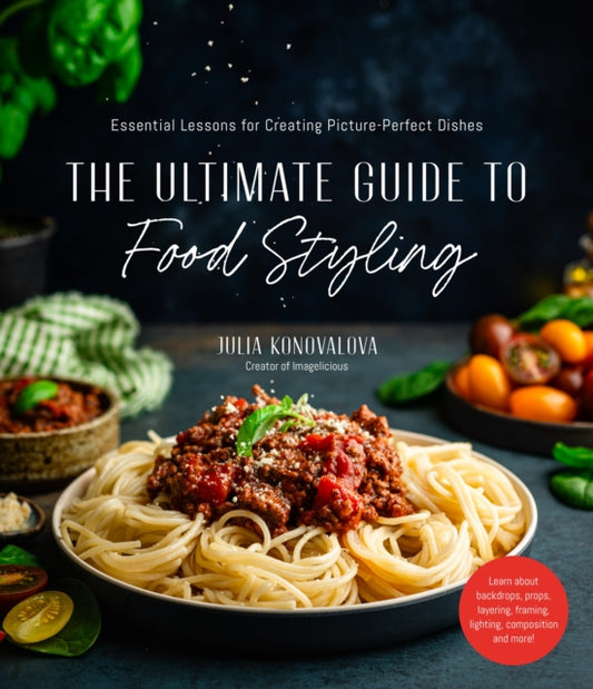 Book cover of: Ultimate Guide to Food Styling. By: Julia Konovalova