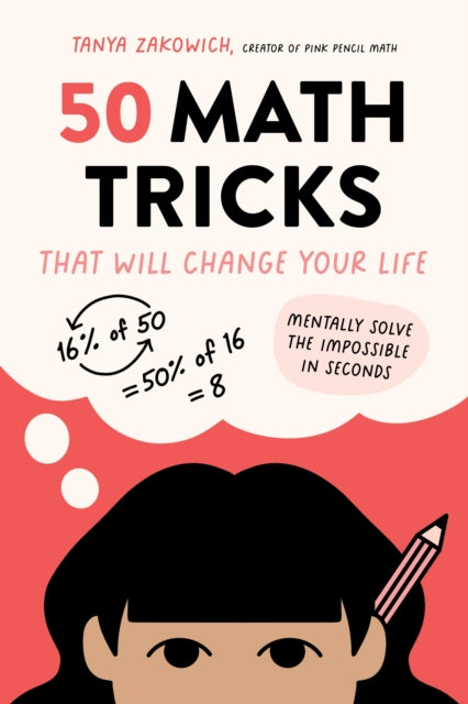 Book cover of: 50 Math Tricks That Will Change Your Life. By: Tanya Zakowich