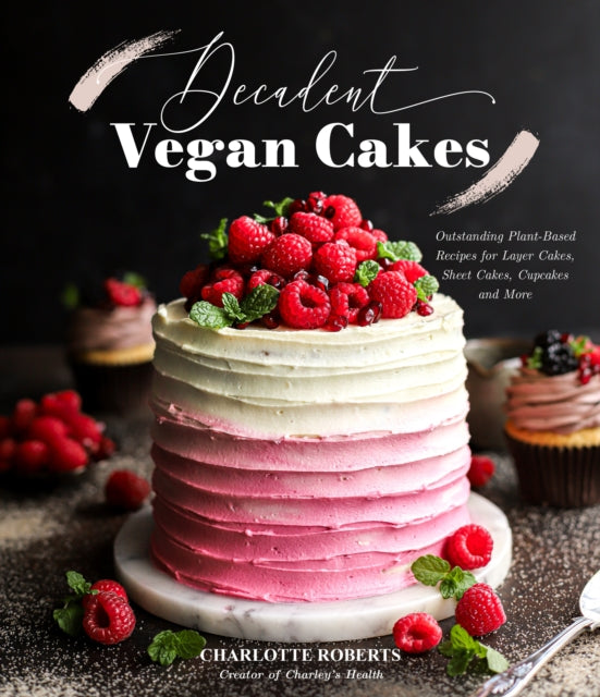 Book cover of: Decadent Vegan Cakes. By: Charlotte Roberts
