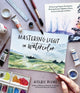 Book cover of: Mastering Light in Watercolor. By: Kolbie Blume