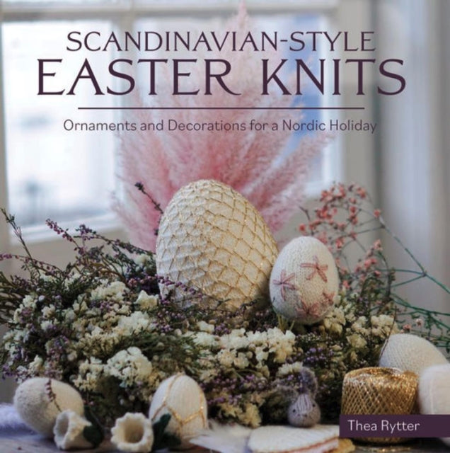 Book cover of: Scandinavian Style Easter Knits. By: Thea Rytter