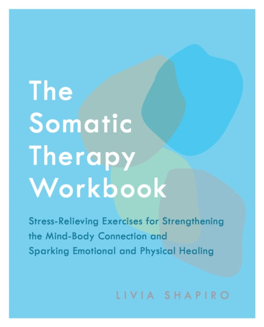Book cover of: Somatic Therapy Workbook. By: Livia Shapiro