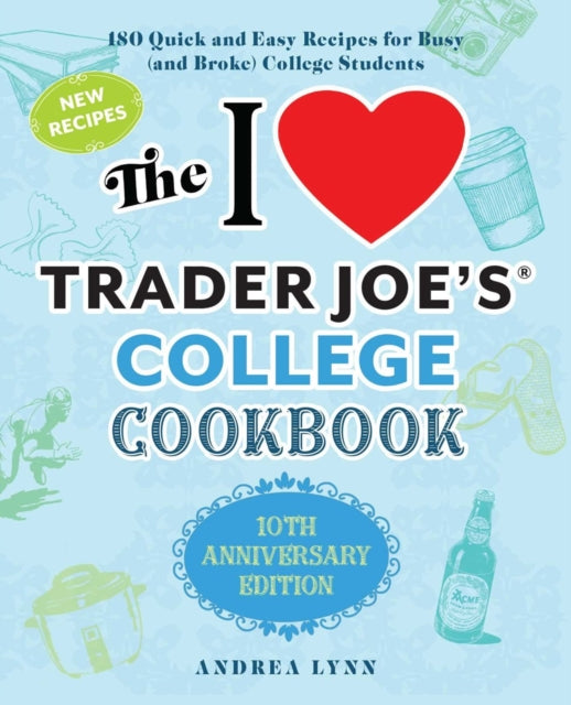 Book cover of: I Love Trader Joe's College Cookbook, The: 10th Anniversary Edition. By: Andrea Lynn