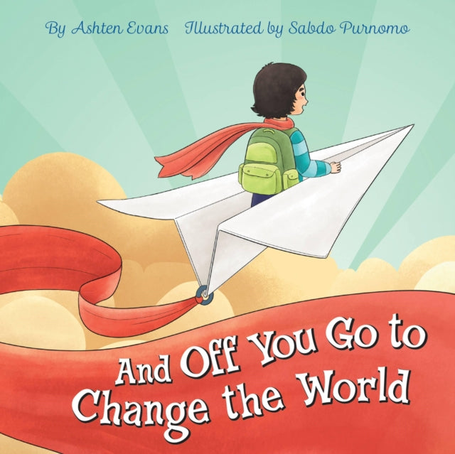 Book cover of: And Off You Go to Change the World. By: Ashten Evans