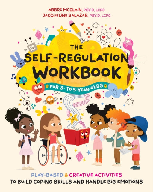 Book cover of: Self-Regulation Workbook for 3 to 5 Year Olds. By: Abbré McClain