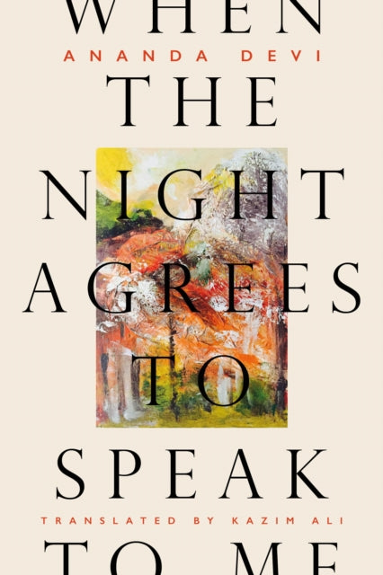 Book cover of: When the Night Agrees to Speak to Me. By: Ananda Devi