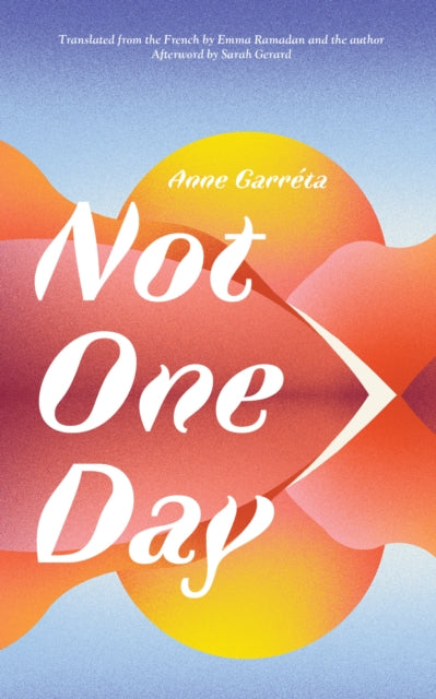 Book cover of: Not One Day. By: Anne Garréta